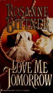book cover of Love Me Tomorrow by Rosanne Bittner
