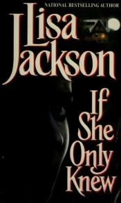 book cover of If she only knew by Lisa Jackson