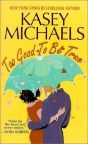 book cover of Too Good To Be True (2001) by Kasey Michaels