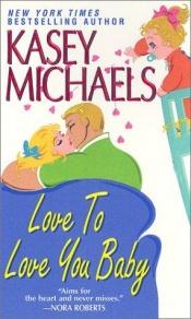 book cover of Love To Love You Baby (2001) by Kasey Michaels