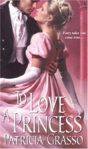 book cover of To Love A Princess (Zebra Historical Romance) by Patricia Grasso