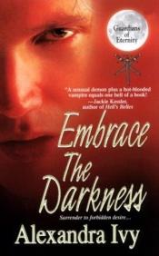 book cover of Embrace The Darkness (Guardians of Eternity #2) by Alexandra Ivy