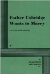 book cover of Father Uxbridge Wants to Marry by Frank Gagliano