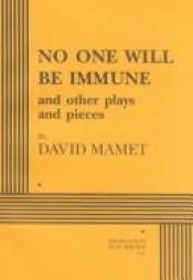 book cover of No One Will Be Immune: And Other Plays and Pieces by David Mamet