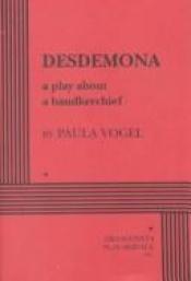 book cover of Desdemona: A Play About a Handkerchief by Paula Vogel