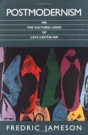 book cover of Postmodernism: Or, the Cultural Logic of Late Capitalism by Φρέντρικ Τζέιμσον
