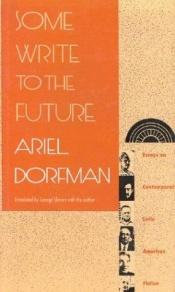 book cover of Some write to the future : essays on contemporary Latin American fiction by Ariel Dorfman