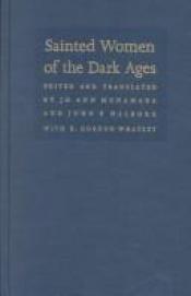 book cover of Sainted women of the Dark Ages by Jo Ann Kay McNamara