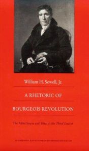 book cover of A Rhetoric of Bourgeois Revolution: The Abbé Sieyes and What is the Third Estate? by Jr. Sewell, William