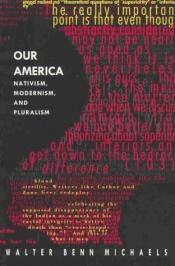 book cover of Our America: Nativism, Modernism and Pluralism (Post-Contemporary Interventions) by Walter Benn Michaels