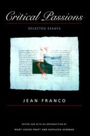 book cover of Critical passions : selected essays by Jean Franco