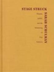 book cover of Stagestruck: Theater, AIDS, and the Marketing of Gay America by Sarah Schulman