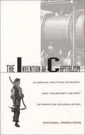 book cover of The invention of capitalism by Michael Perelman