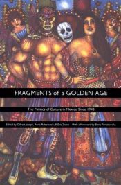 book cover of Fragments of a Golden Age: The Politics of Culture in Mexico Since 1940 (American Encounters by Elena Poniatowska