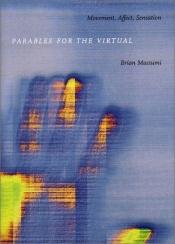 book cover of Parables for the Virtual by Brian Massumi