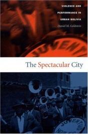 book cover of The Spectacular City by Daniel M.Goldstein