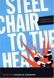 book cover of Steel Chair to the Head: The Pleasure and Pain of Professional Wrestling by 