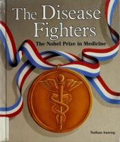 book cover of The Disease Fighters: The Nobel Prize in Medicine (Nobel Prize Winners) by Nathan Aaseng