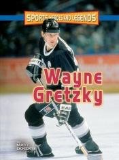 book cover of Wayne Gretzky (Sports Heroes and Legends) by Matt Doeden