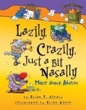 book cover of Lazily, Crazily, Just a Bit Nasally: More About Adverbs (Words Are Categorical) by Brian P. Cleary