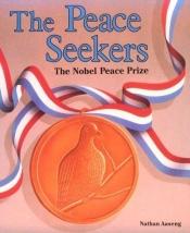book cover of The Peace Seekers: The Nobel Peace Prize (Nobel Prize Winners) by Nathan Aaseng