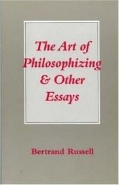 book cover of The art of philosophizing, and other essays by Bertrand Russell