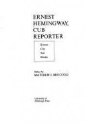 book cover of ERNEST HEMINGWAY, CUB REPORTER: KANSAS CITY STAR STORIES. Edited by Matthew J. Bruccoli by Ernests Hemingvejs