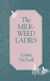 book cover of The Milkweed Ladies by Louise McNeill