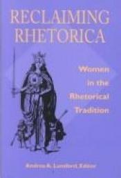 book cover of Reclaiming Rhetorica: Women in the Rhetorical Tradition (Pitt Series in Composition, Literacy, and Culture) by Andrea A. Lunsford