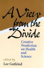 book cover of A View From The Divide: Creative Nonfiction on Health and Science by Lee Gutkind