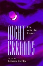 book cover of Night Errands: How Poets Use Dreams by Roderick Townley