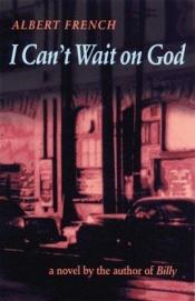 book cover of I Can't Wait on God by Albert French