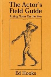 book cover of The actor's field guide : acting notes on the run by Ed Hooks