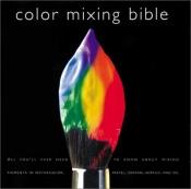 book cover of Color Mixing Bible: All You'll Ever Need to Know about Mixing Pigments in Oil, Acrylic, Watercolor, Gouache, Soft Pastel, Pencil, and Ink by Ian Sidaway