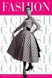 book cover of Fashion : a crash course by Andrew Tucker