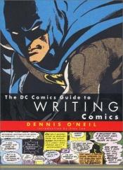 book cover of The DC Comics Guide to Writing Comics by Dennis O’Neil