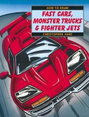 book cover of How to Draw Fast Cars, Monster Trucks, & Fighter Jets by Christopher Hart
