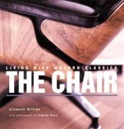 book cover of Living with Modern Classics: The Chair by Elizabeth Wilde