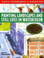 book cover of Painting Landscapes and Still Lifes in Watercolor: Basic Techniques & Exercises (Basic Techniques & Exercises Series) by Jose Maria Parramon