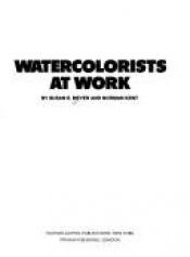 book cover of Watercolorists at Work by Susan E. Meyer