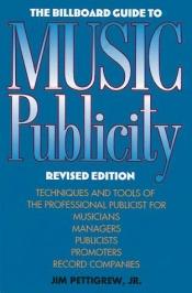 book cover of The Billboard guide to music publicity by Jim Pettigrew, Jr.