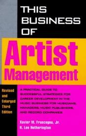 book cover of This Business of Artist Management by H. Lee Hetherington|Jr. Xavier M. Frascogna|Xavier M. Frascogna, Jr.