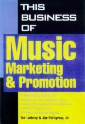 book cover of This Business of Music Marketing and Promotion (This Business of Music: Marketing & Promotion) by Tad Lathrop