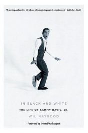 book cover of In Black and White: The Life of Sammy Davis, Jr by Wil Haygood