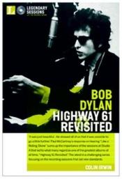 book cover of Legendary Sessions: Bob Dylan: Highway 61 Revisited (Legendary Sessions) by Colin Irwin