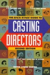 book cover of The Back Stage Guide to Casting Directors by Hettie Lynne Hurtes