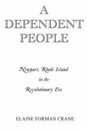 book cover of A Dependent People: Newport, Rhode Island in the Revolutionary Era by Elaine Forman Crane