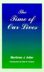 book cover of The time of our lives; the ethics of common sense by Mortimer J. Adler