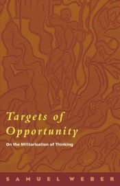 book cover of Targets of opportunity : on the militarization of thinking by Samuel Weber