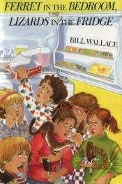 book cover of Ferret In The Bedroom, Lizards In The Fridge by Bill Wallace